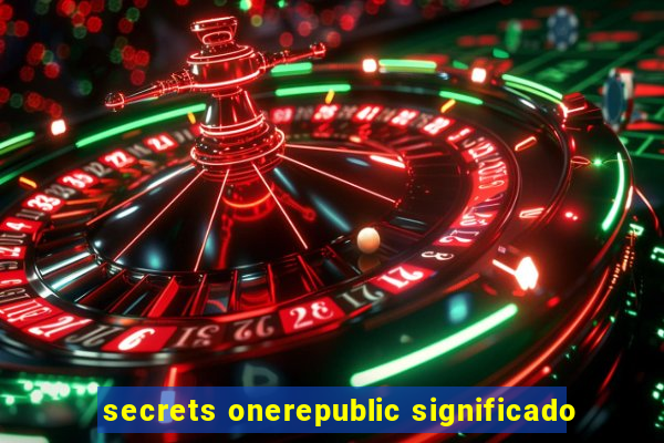 secrets onerepublic significado